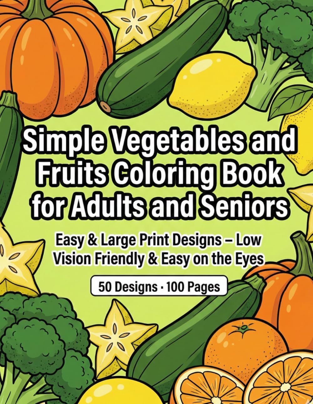 Simple Vegetables and Fruits Coloring Book for Adults and Seniors: Easy & Large Print Designs – Low Vision Friendly & Easy on the Eyes (Easy & Large Print Coloring for Seniors)