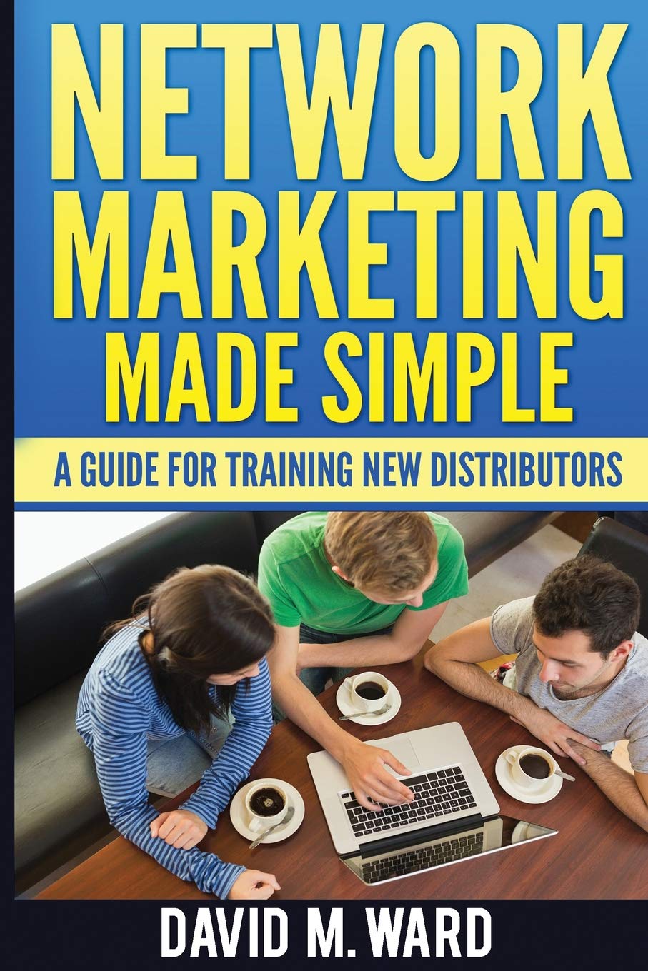 Network Marketing Made Simple: A Guide For Training New Distributors