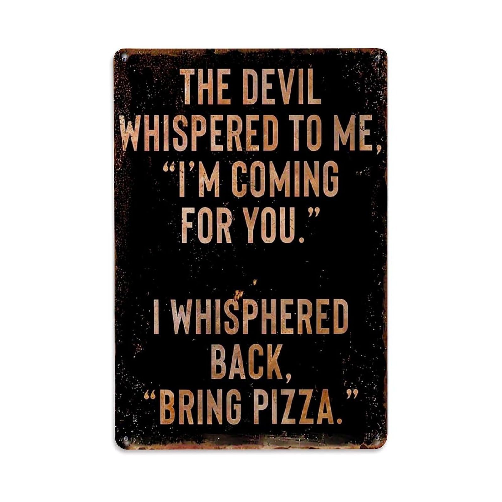 The Devil Whispered Bring Pizza Tin Sign Vintage Metal Sign, Living Room,BAR, Home, Bedroom Wall Decor,Retro Metal Poster 8X12 Inches