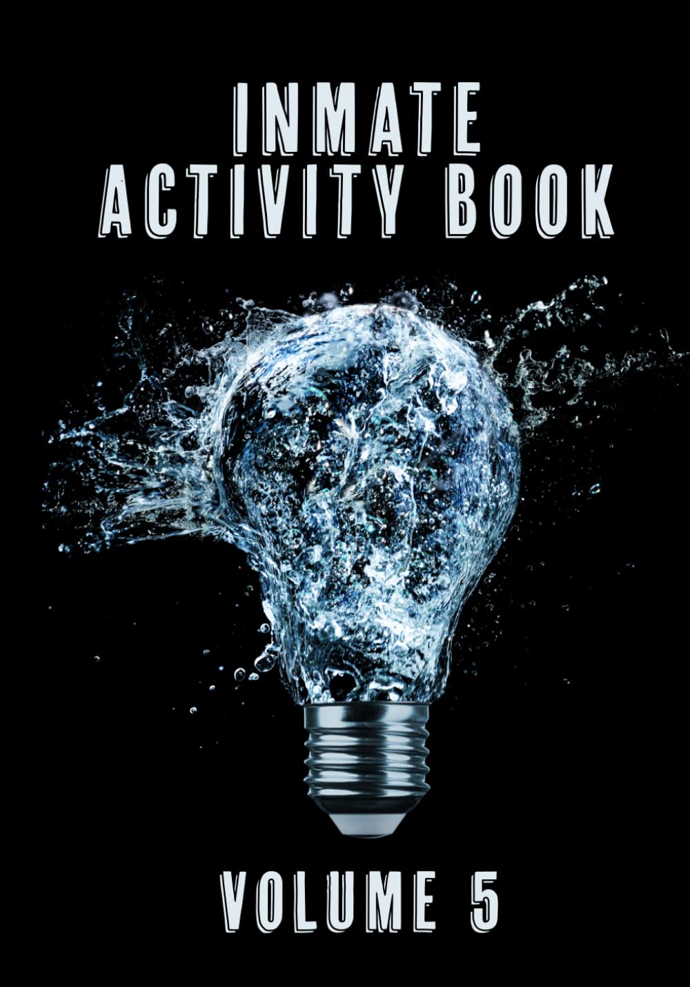 Inmate Activity Book Volume 5: Life After Prison: Reentry, Recovery, and Preparing for Release