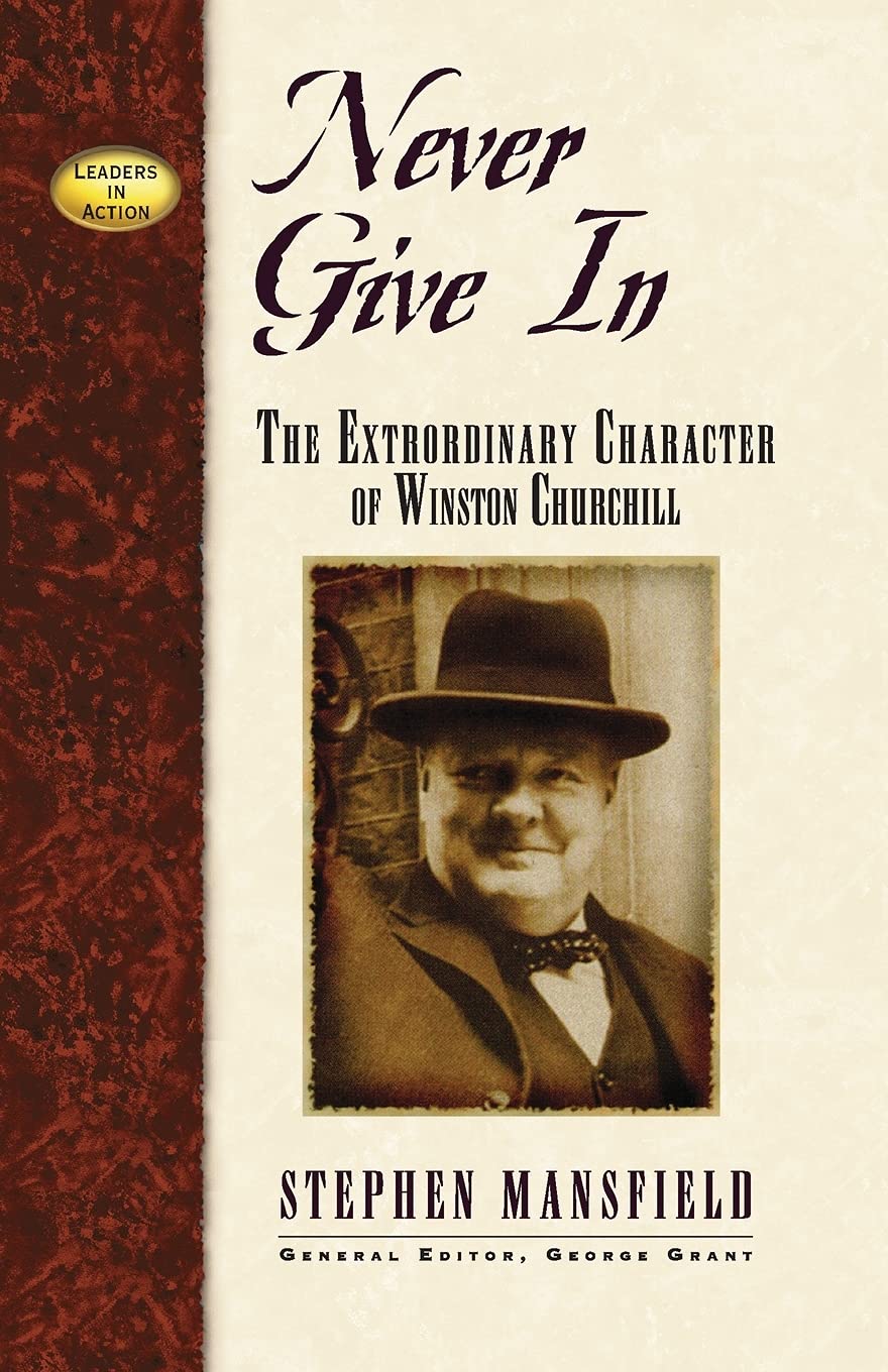 Never Give In: The Extraordinary Character of Winston Churchill (Leaders in Action Series)