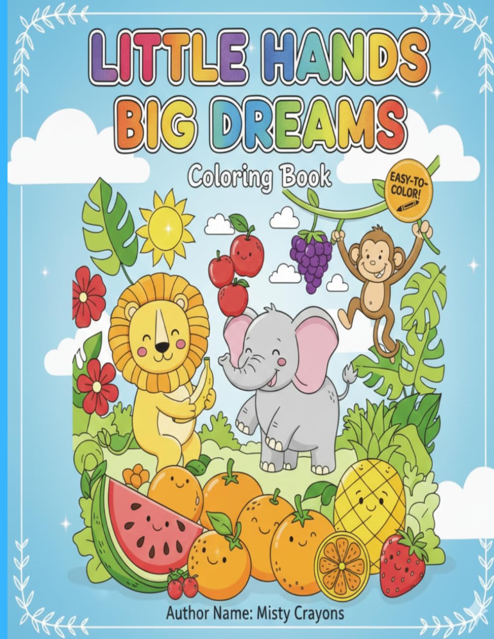 Little Hands, Big Dreams: Cute Animals & Simple Fruit Illustrations