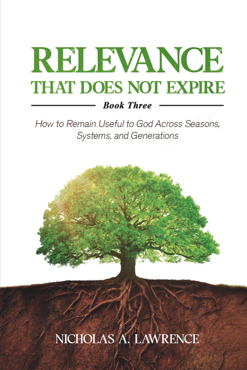RELEVANCE THAT DOES NOT EXPIRE: How to Remain Useful to God Across Seasons, Systems, and Generations