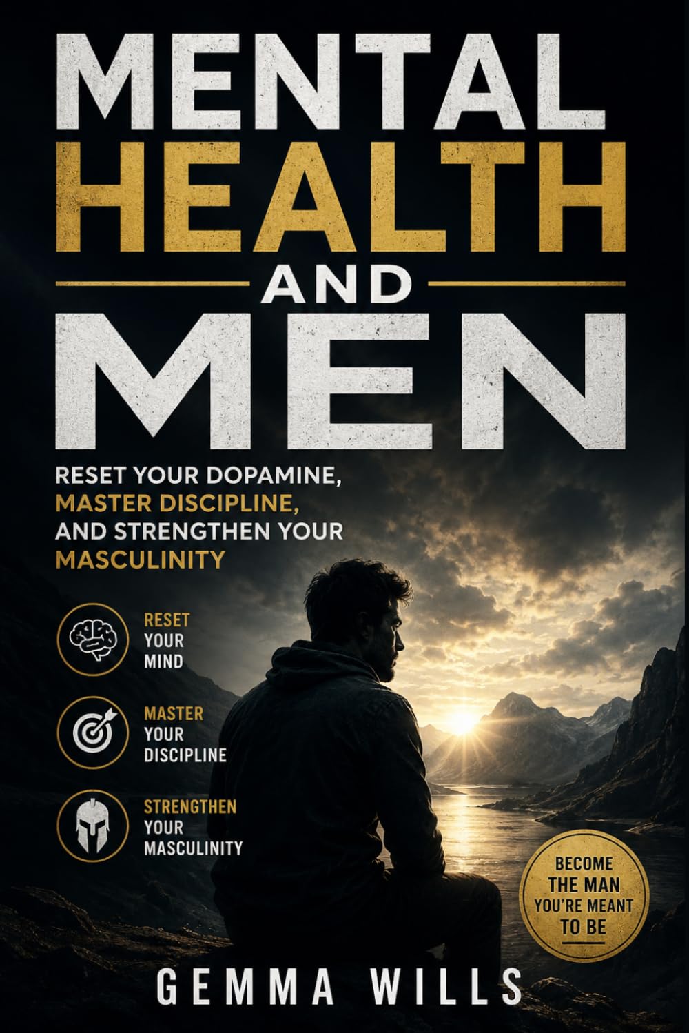 Mental Health and Men: Reset Your Dopamine, Master Discipline, and Reclaim Strong Masculinity