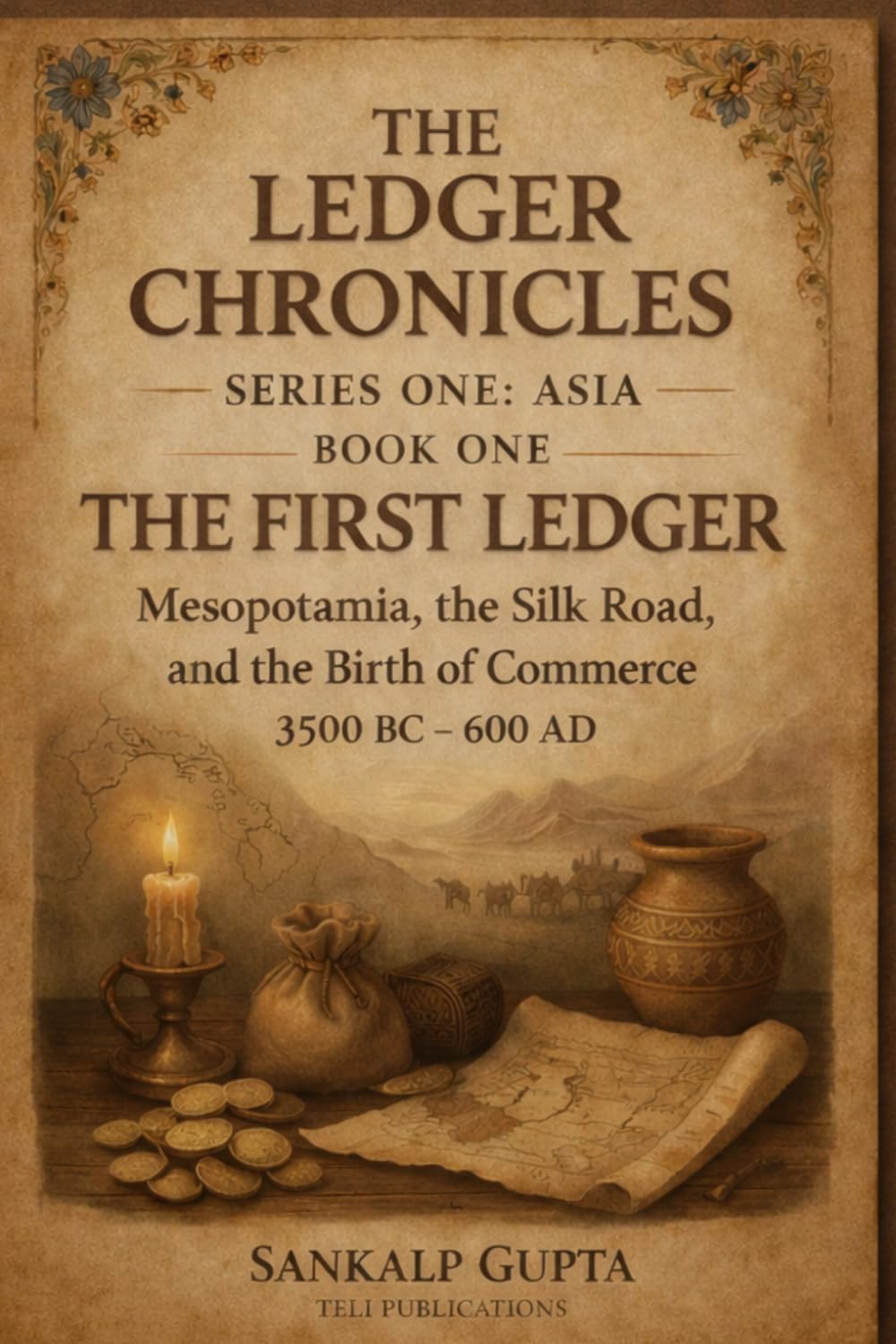 Ledger Chronicles of Asia: The First Ledger – Mesopotamia, the Silk Road, and the Birth of Money (3500 BC–600 AD) (The Ledger Chronicles: Unlocking the Secrets of Financial Systems)