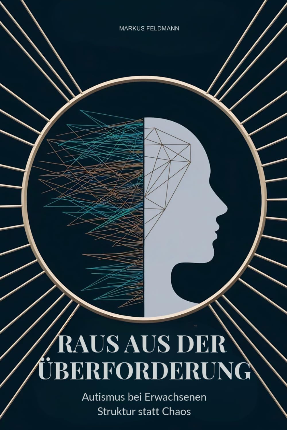 Raus aus der Überforderung: Autismus bei Erwachsenen – Struktur statt Chaos: Das Praxis-System für mehr Stabilität im Alltag, Beruf und Beziehungen (inkl. Asperger-Syndrom)
