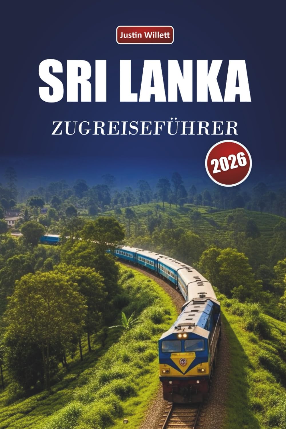 SRI LANKA ZUGREISEFÜHRER 2026: Entdecken Sie landschaftlich reizvolle Routen, Küstenlandschaften, lokale Einblicke und unbedingt sehende Ziele in ganz Südasien