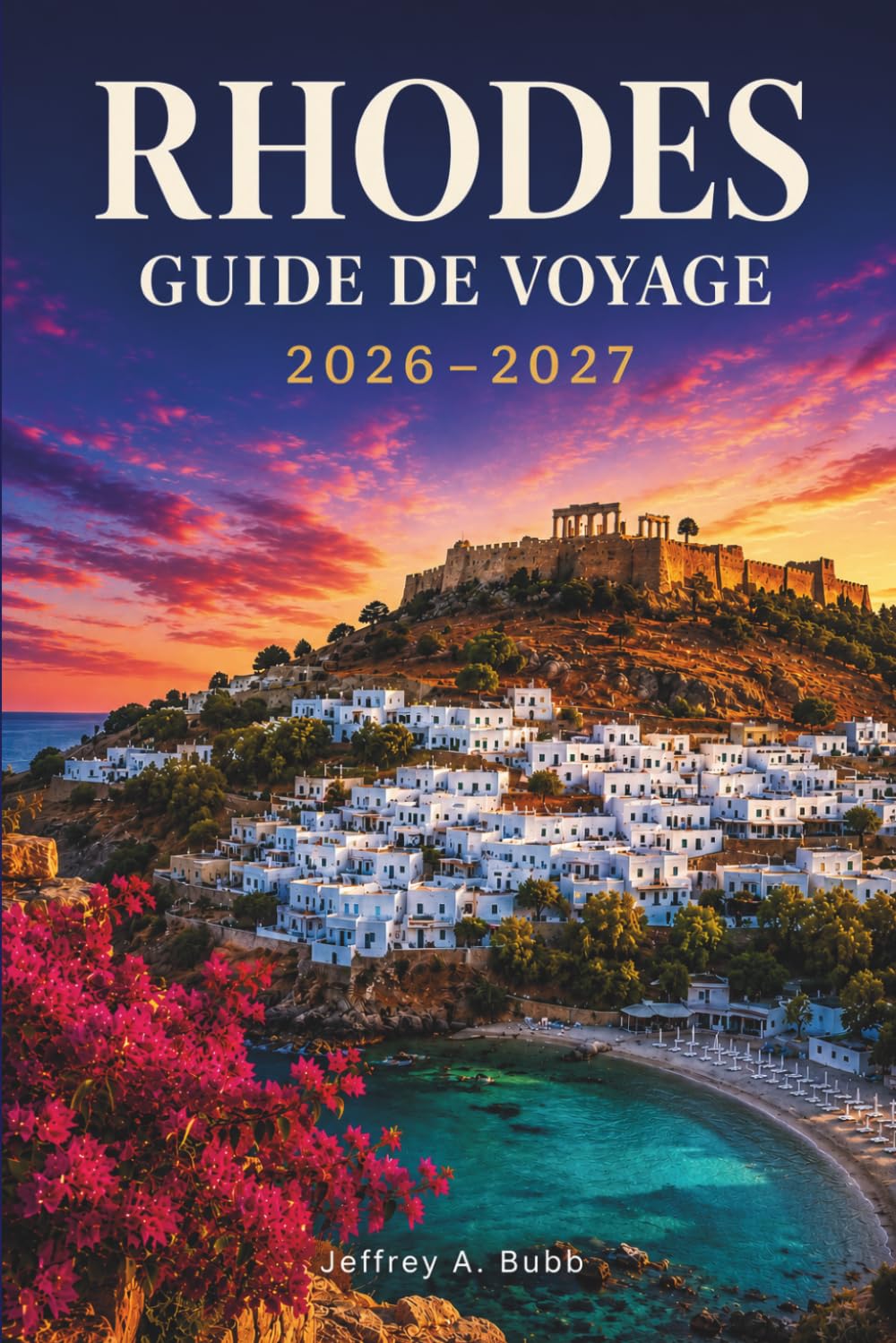 RHODES GUIDE DE VOYAGE 2026–2027: Explorez les châteaux des chevaliers, les criques turquoise, les villages de montagne et la riche culture du Dodécanèse grec.