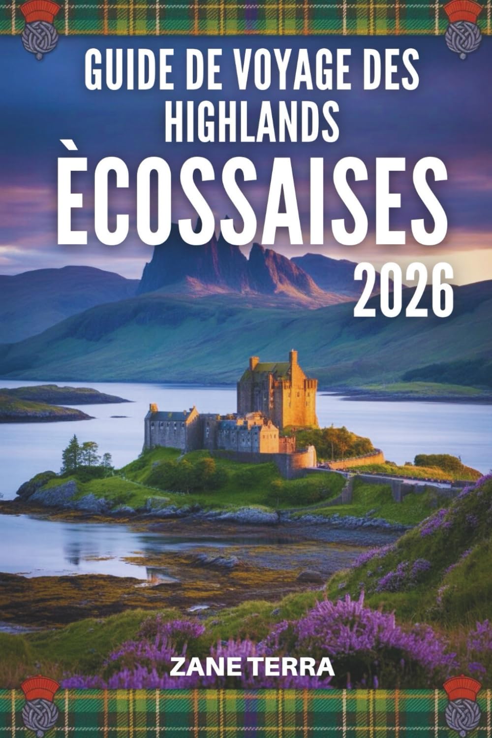 GUIDE DE VOYAGE DES HIGHLANDS ÉCOSSAISES 2026: Un voyage à travers des paysages sauvages et des légendes ancestrales