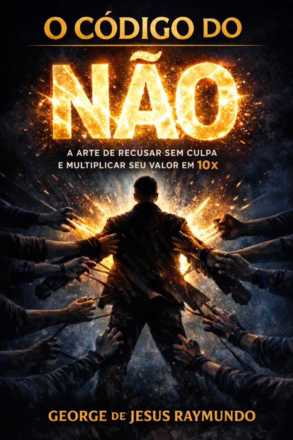 O Código do Não: A Arte de Recusar Sem Culpa e Multiplicar Seu Valor em 10x