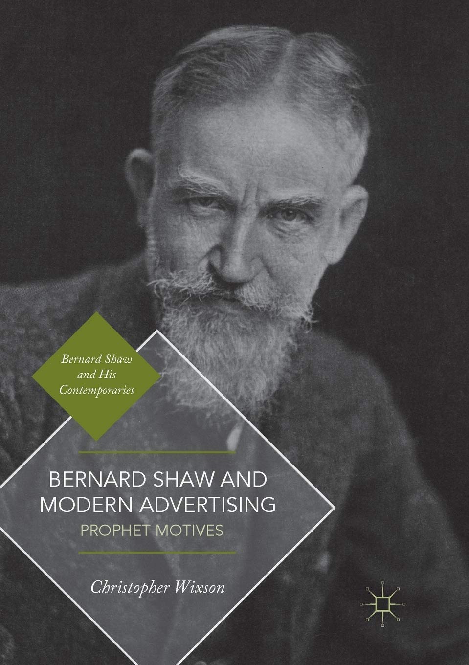 Bernard Shaw and Modern Advertising: Prophet Motives (Bernard Shaw and His Contemporaries)