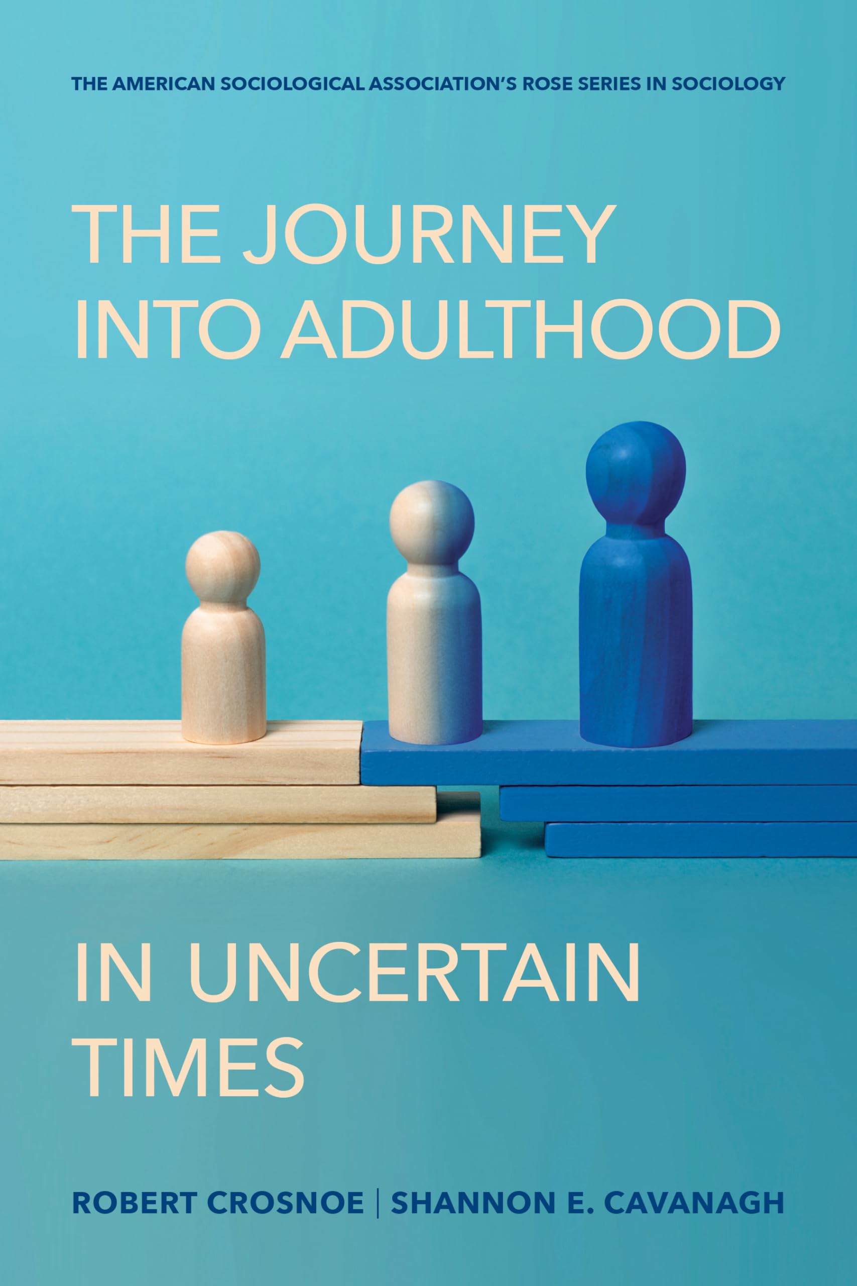 The Journey into Adulthood in Uncertain Times (American Sociological Association's Rose Series)
