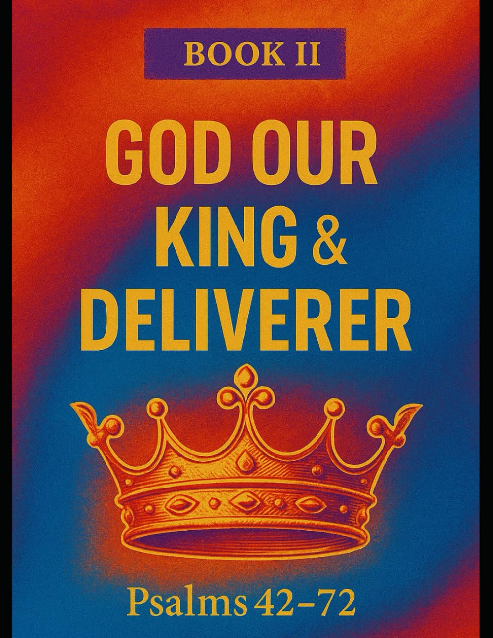 The Book of Psalms: Book 2 God Our King & Deliverer