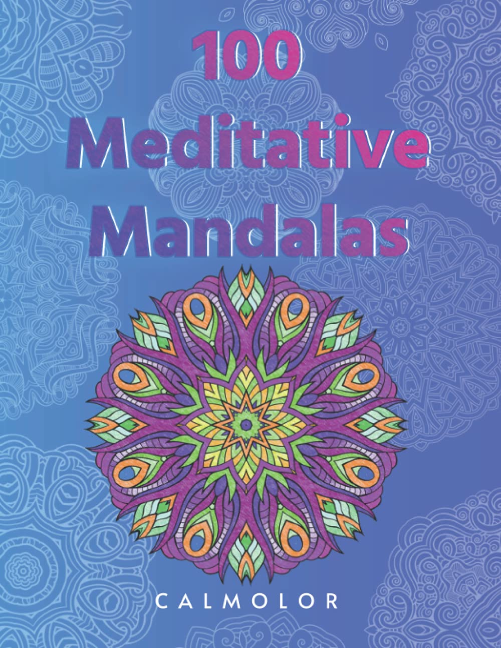 Meditative Mandalas: 100 Beautiful and Relaxing Designs for Stress Relief