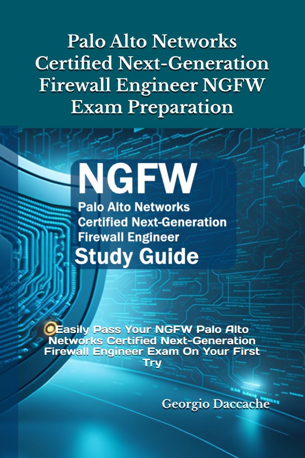 Palo Alto Networks Certified Next-Generation Firewall Engineer NGFW Exam Preparation: Easily Pass Your NGFW Palo Alto Networks Certified Next-Generation Firewall Engineer Exam On Your First Try