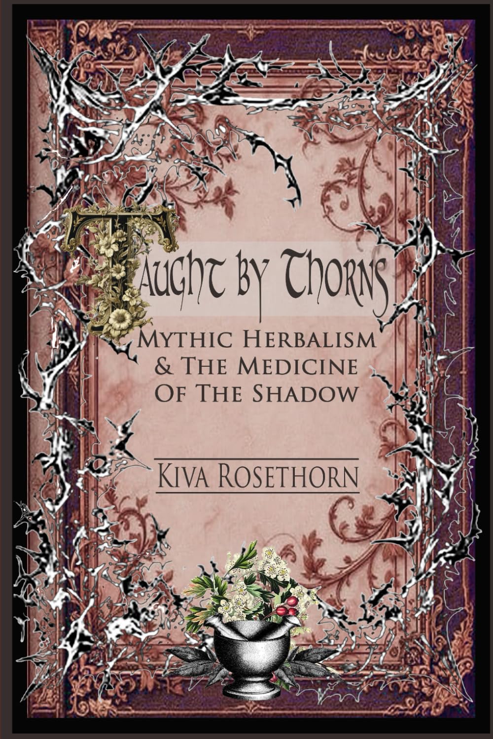 Taught by Thorns: Mythic Herbalism and The Medicine of Shadow