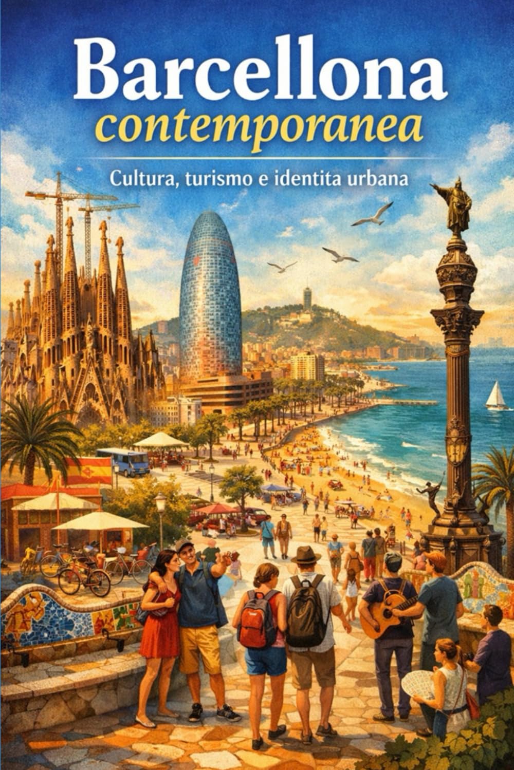Barcellona contemporanea. Cultura, turismo e identità urbana (Città e Luoghi Affascinanti Da Visitare Nel Mondo)