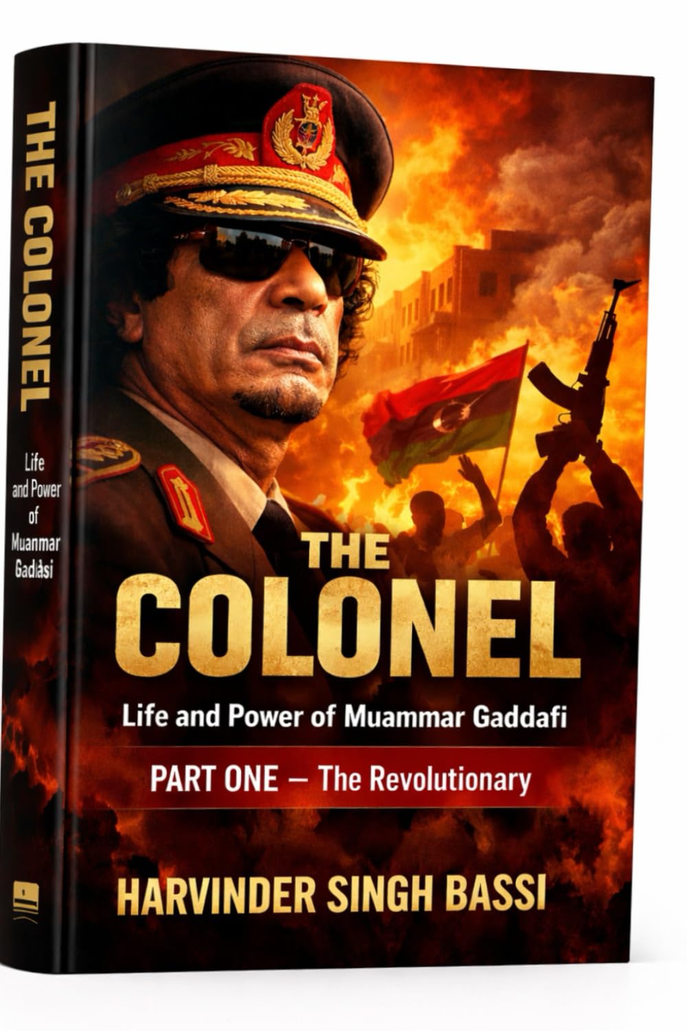 The Colonel: Life and Power of Muammar Gaddafi: From Desert Revolutionary to Global Defiance