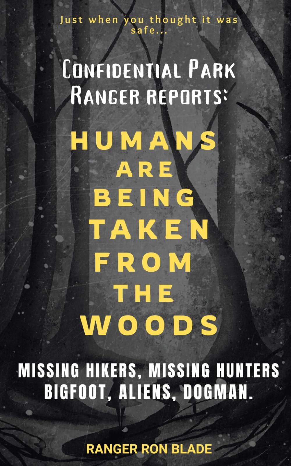HUMANS ARE BEING TAKEN FROM THE WOODS: Confidential Park Ranger reports: MISSING HIKERS, MISSING HUNTERS, Bigfoot, Aliens, Dogman.