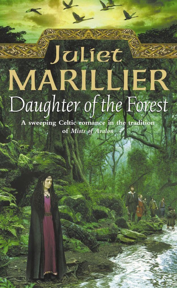 DAUGHTER OF THE FOREST: A Magnificent Medieval Saga of Celtic Sorcery and Historical Fantasy: Book 1 (The Sevenwaters Trilogy)