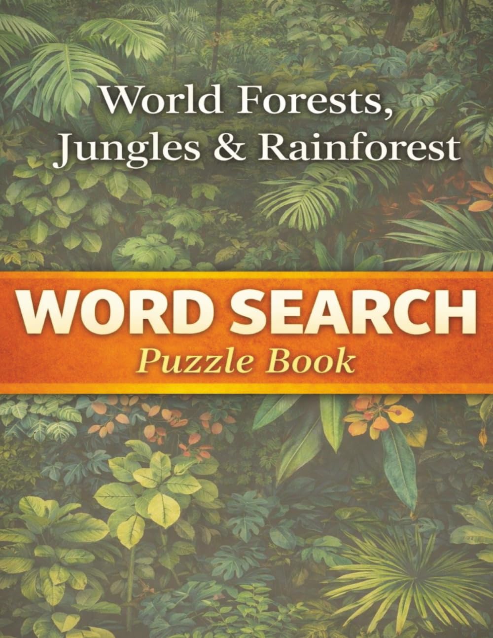 World Forest, Jungles & Rainforest: Word Search Puzzles Featuring Global Woodlands & Tropical Landscapes (Nature & Wildlife)