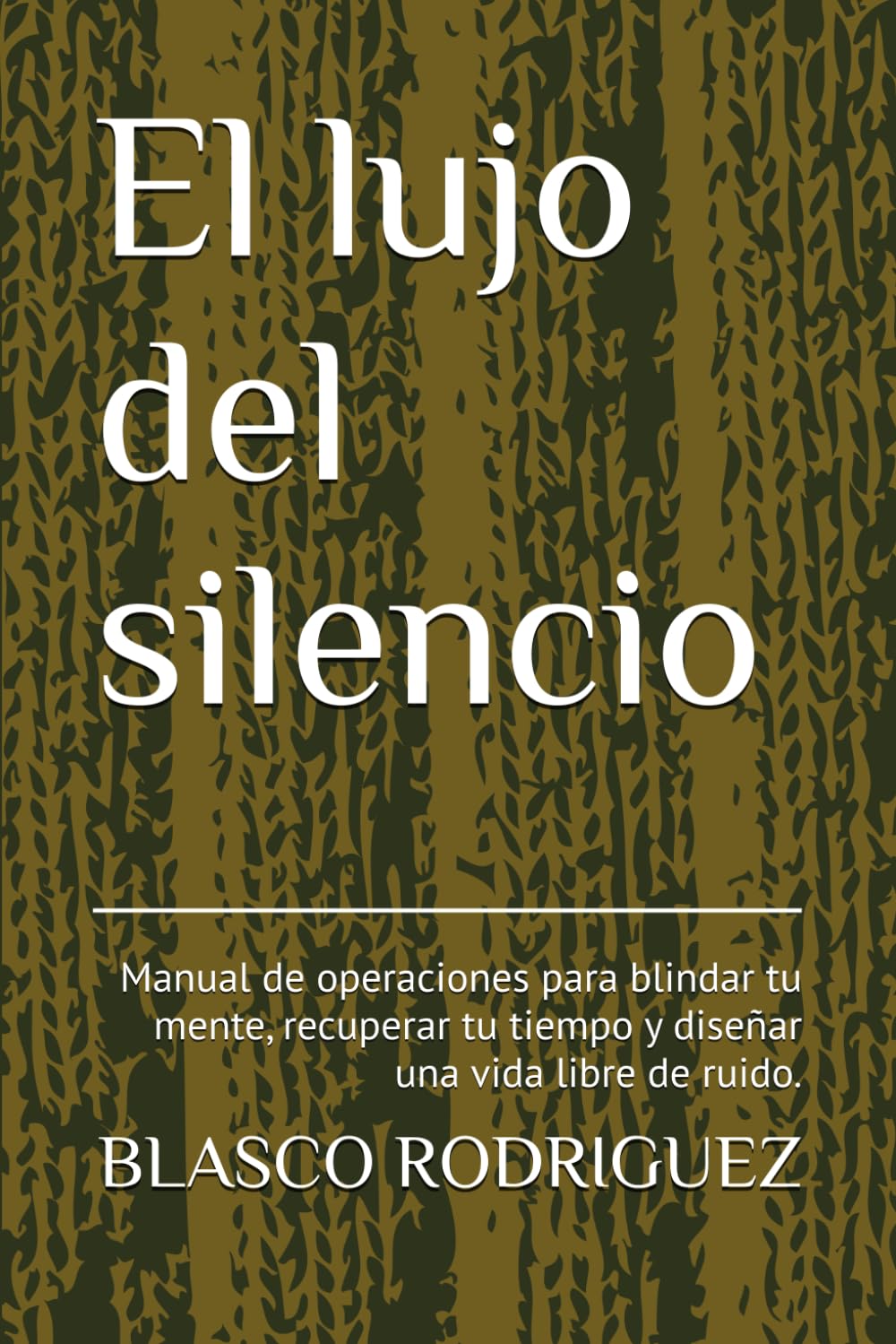 El lujo del silencio: Manual de operaciones para blindar tu mente, recuperar tu tiempo y diseñar una vida libre de ruido.