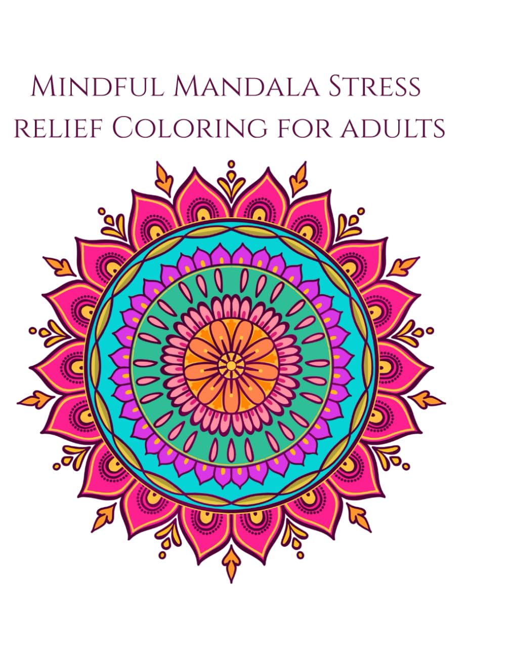 Mindful Mandala: Stress-relief coloring for adults