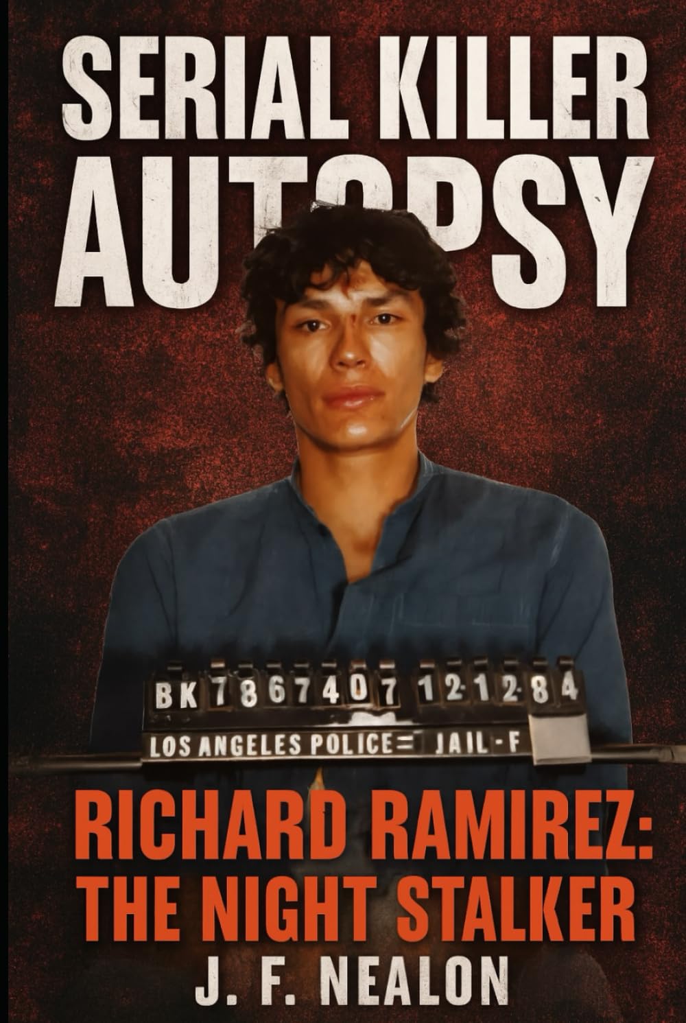 Serial Killer Autopsy: Richard Ramirez, The Night Stalker