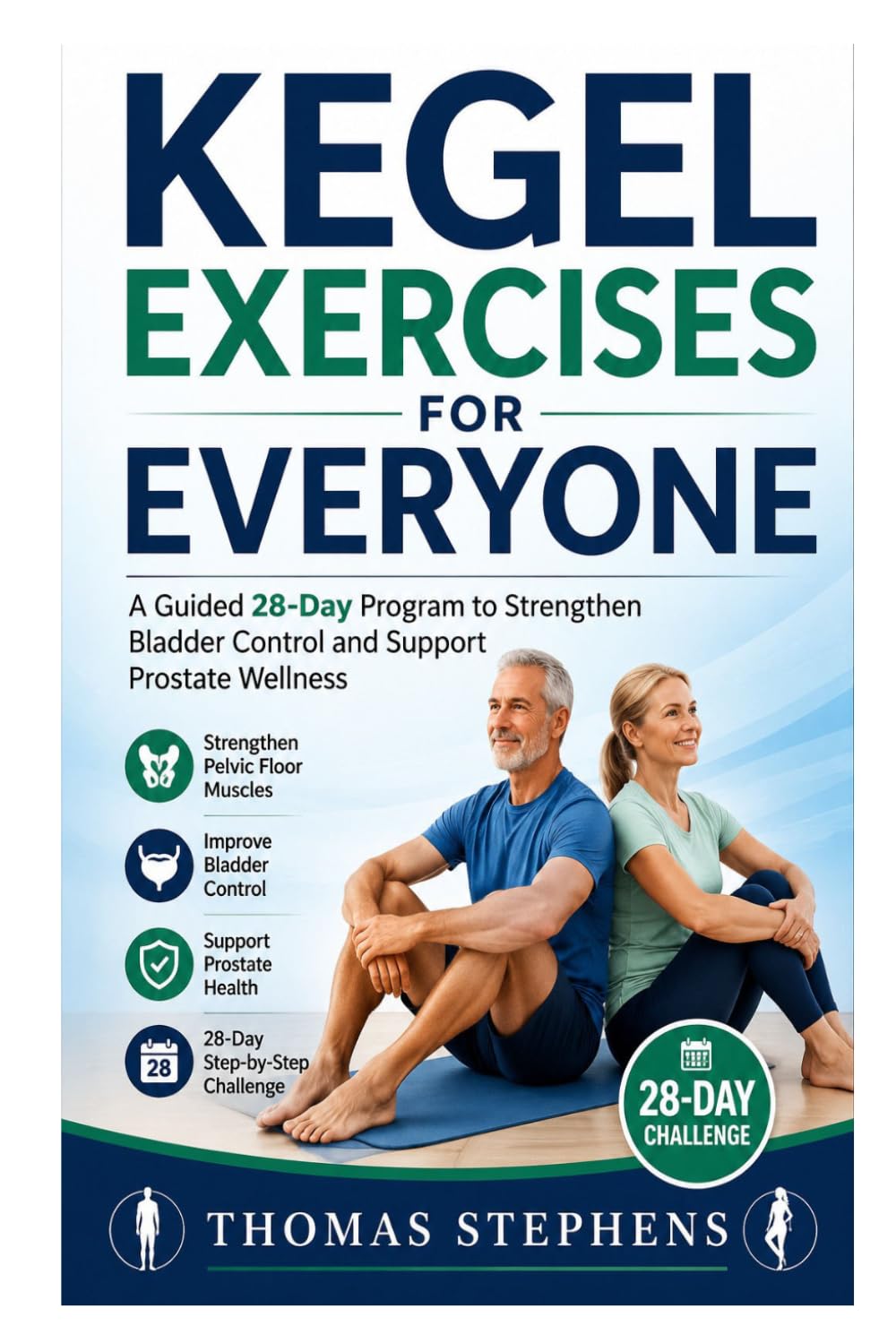 Kegel Exercises for Everyone: A Guided 28-Day Program to Strengthen Bladder Control and Support Prostate Wellness
