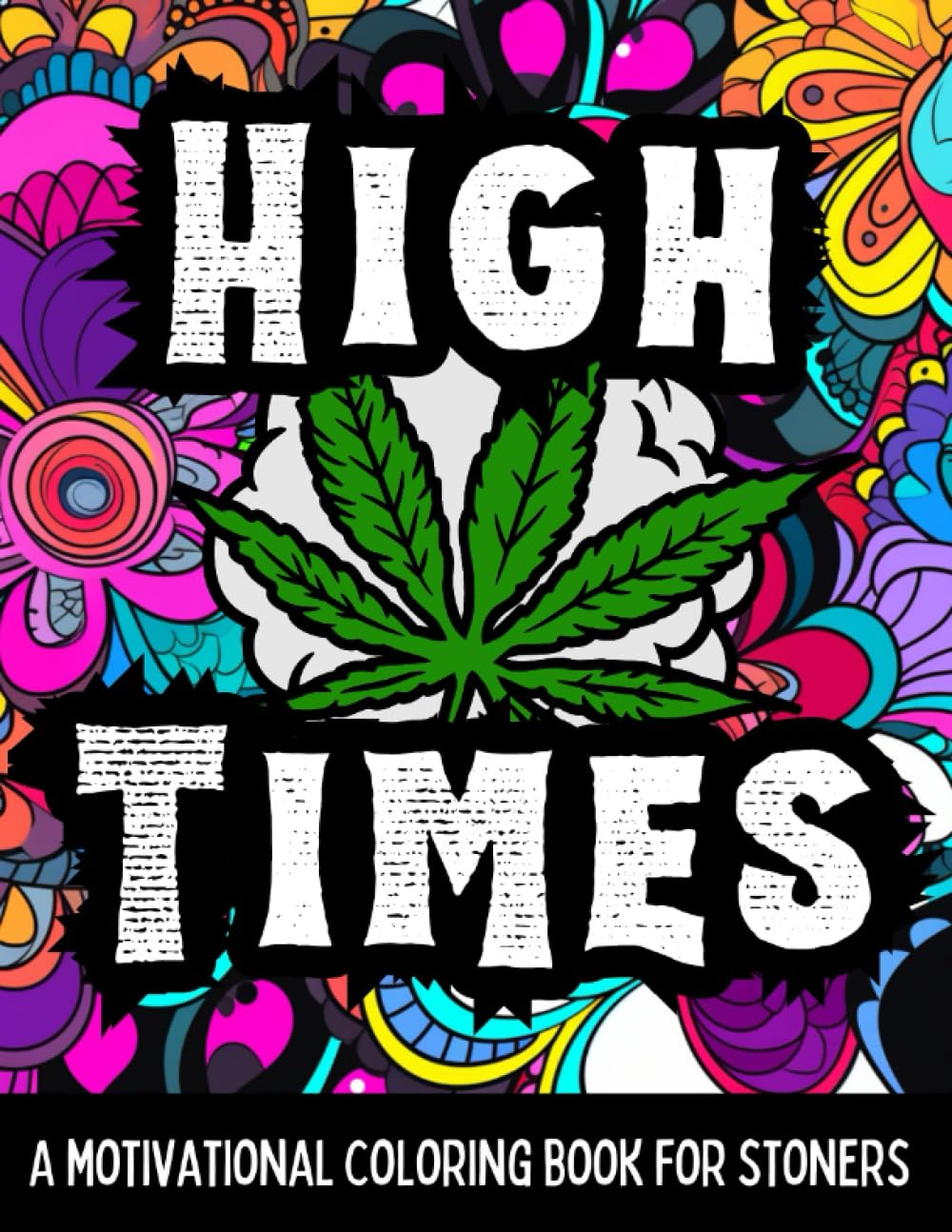 High Times: A Motivational Coloring Book for Stoners | Weed Coloring Book for Adults | Stone Quotes Coloring Book | Stress Relief and Relaxation