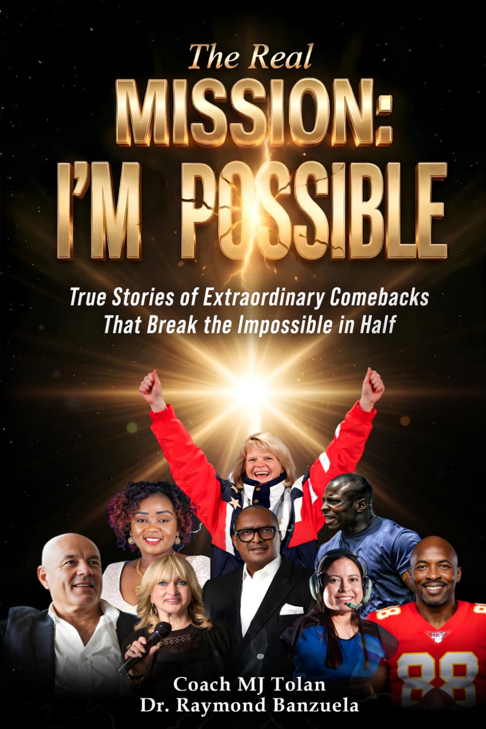 The Real Mission I'M Possible: True Stories of Extraordinary Comebacks That Break the Impossible in Half