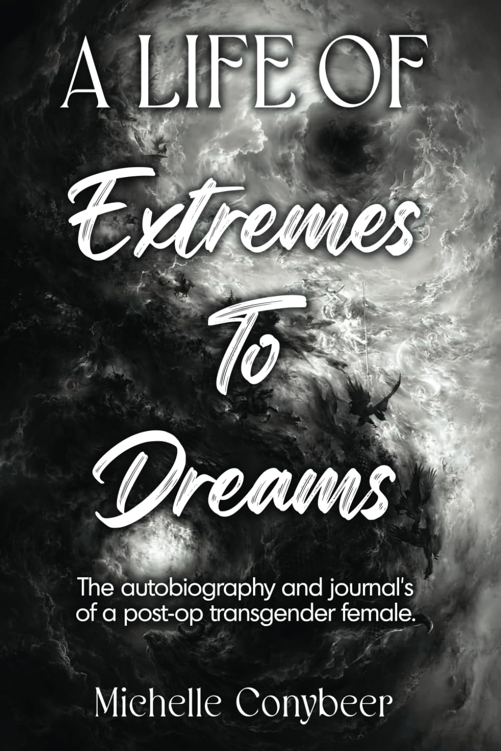 A Life of Extremes To Dreams: The Autobiography and Journals of a Post-Op Transgender Female