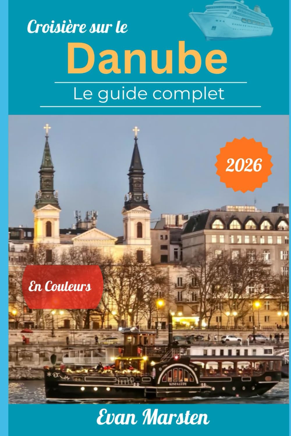 Croisière sur le Danube : Le guide complet (2026): De Budapest à Vienne, Bratislava, la Wachau et Passau – Itinéraires détaillés, dégustations de vin, ... les bons plans pour un voyage inoubliable