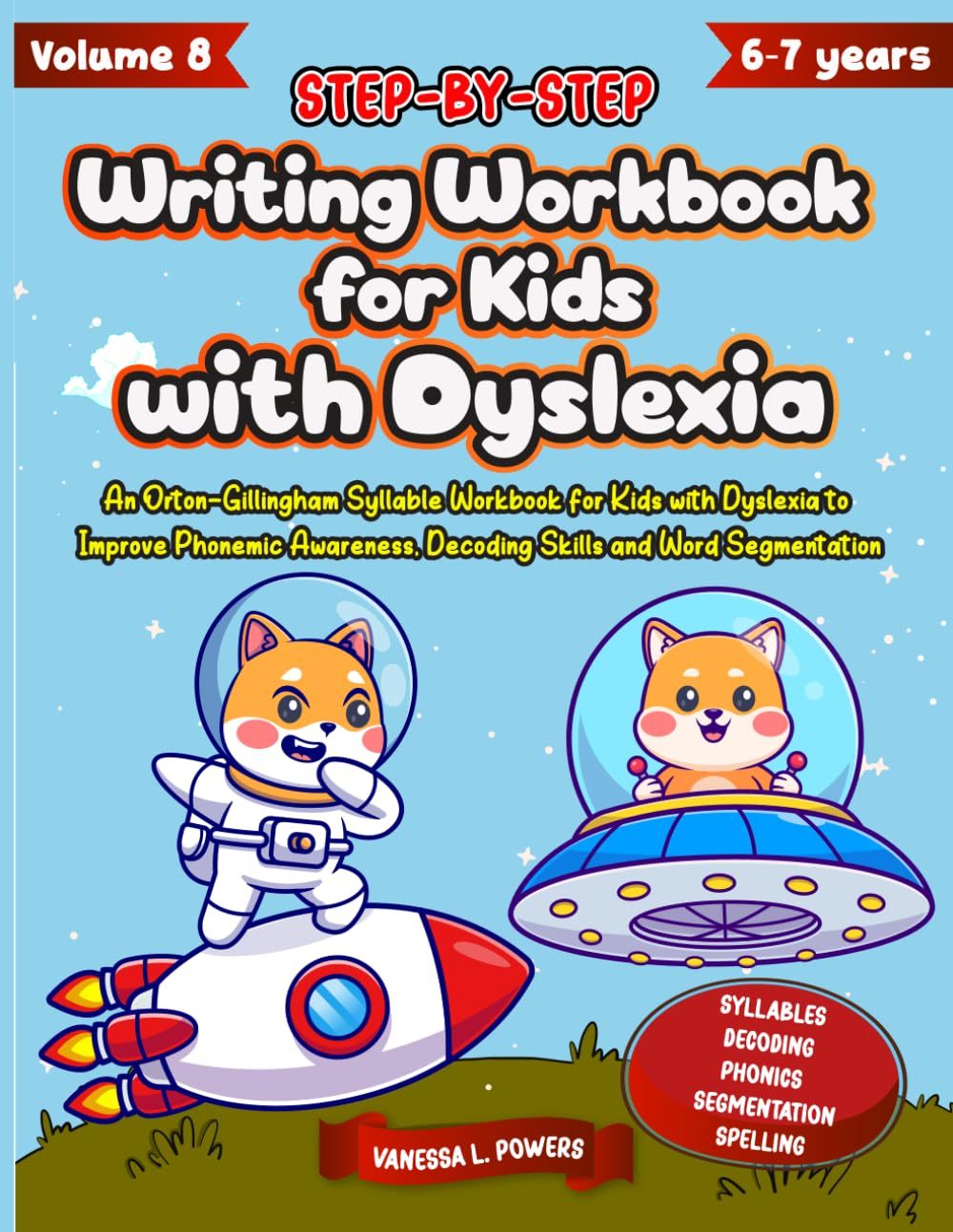 Step by Step Writing Workbook for Kids with Dyslexia. Vol 8. An Orton Gillingham Syllable Workbook for Kids with Dyslexia to Improve Phonemic Awareness, Decoding Skills and Word Segmentation
