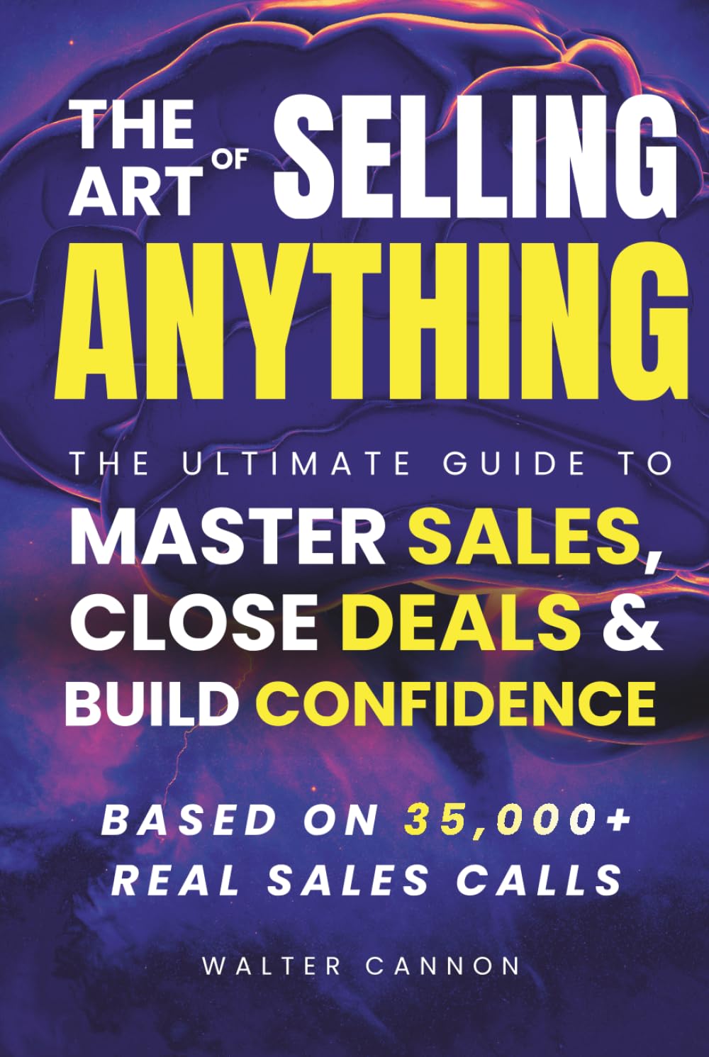 The Art Of Selling Anything: The Psychology Behind Every Yes (The Art Of Series)