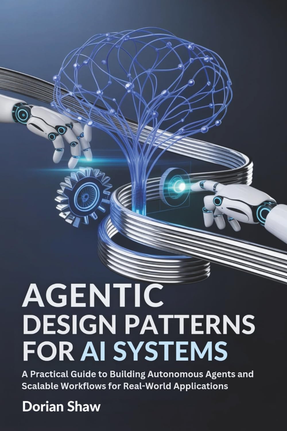Agentic Design Patterns for Ai Systems: A Practical Guide to Building Autonomous Agents and Scalable Workflows for Real-World Applications