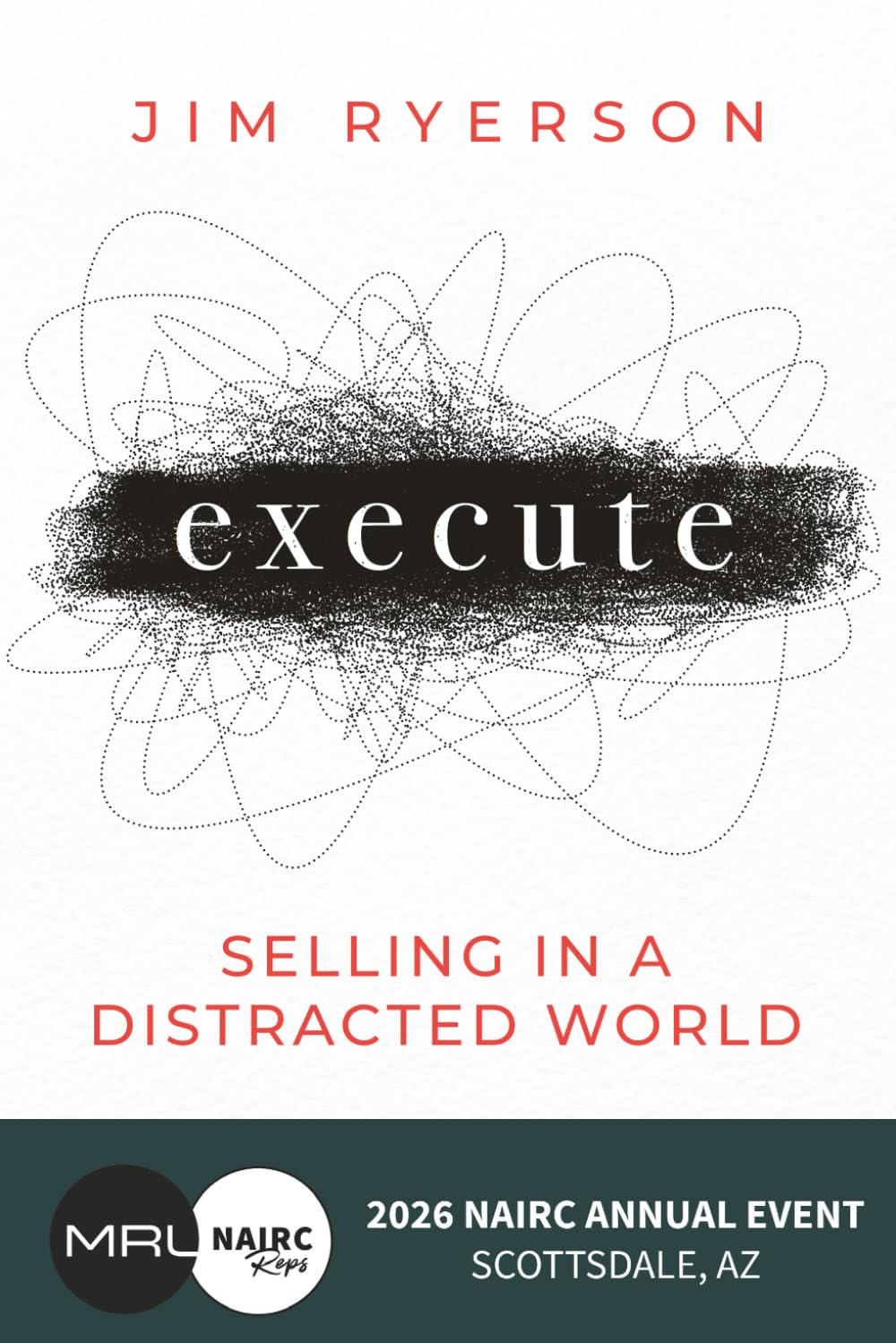 MRL NAIRC: EXECUTE - Selling In a Distracted World