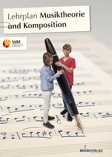 Lehrplan Musiktheorie und Komposition (Lehrplan des VdM) (Lehrpläne des Verbandes deutscher Musikschulen e.V.)