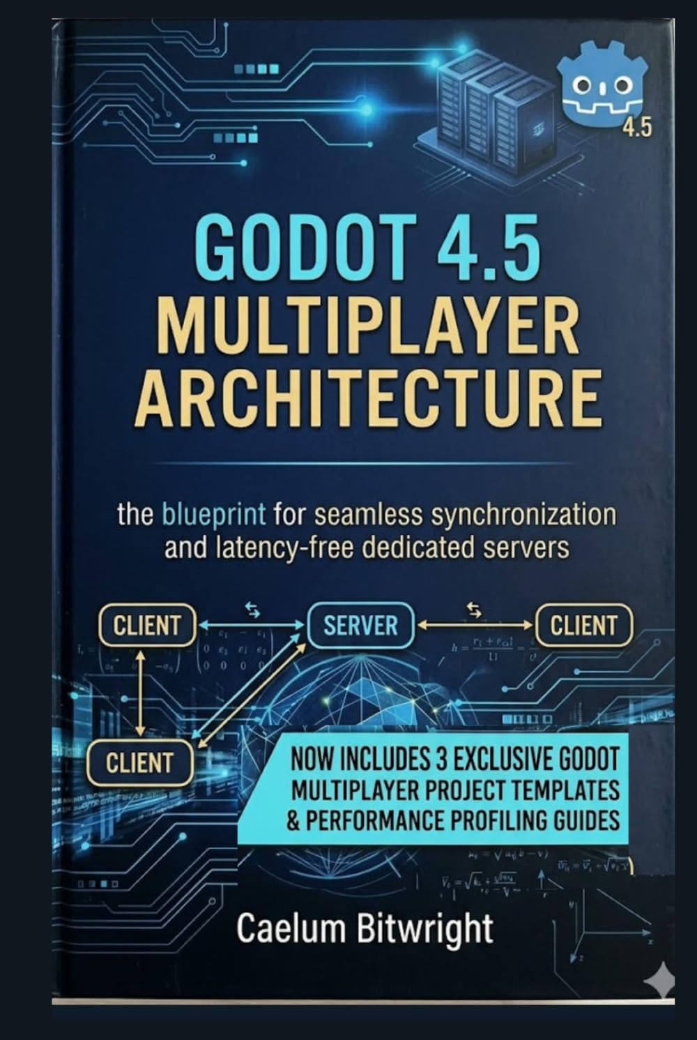 Godot 4.5 Multiplayer Architecture: The Blueprint for Seamless Synchronization and Latency-Free Dedicated Servers (The Caelum Protocol)