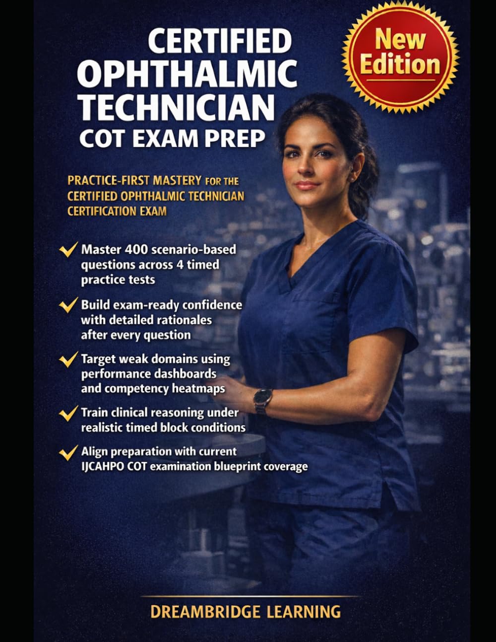 CERTIFIED OPHTHALMIC TECHNICIAN COT EXAM PREP: Complete Study Guide with Detailed Rationales, Domain Mastery Dashboards, and IJCAHPO Blueprint Alignment for COT Certification Success