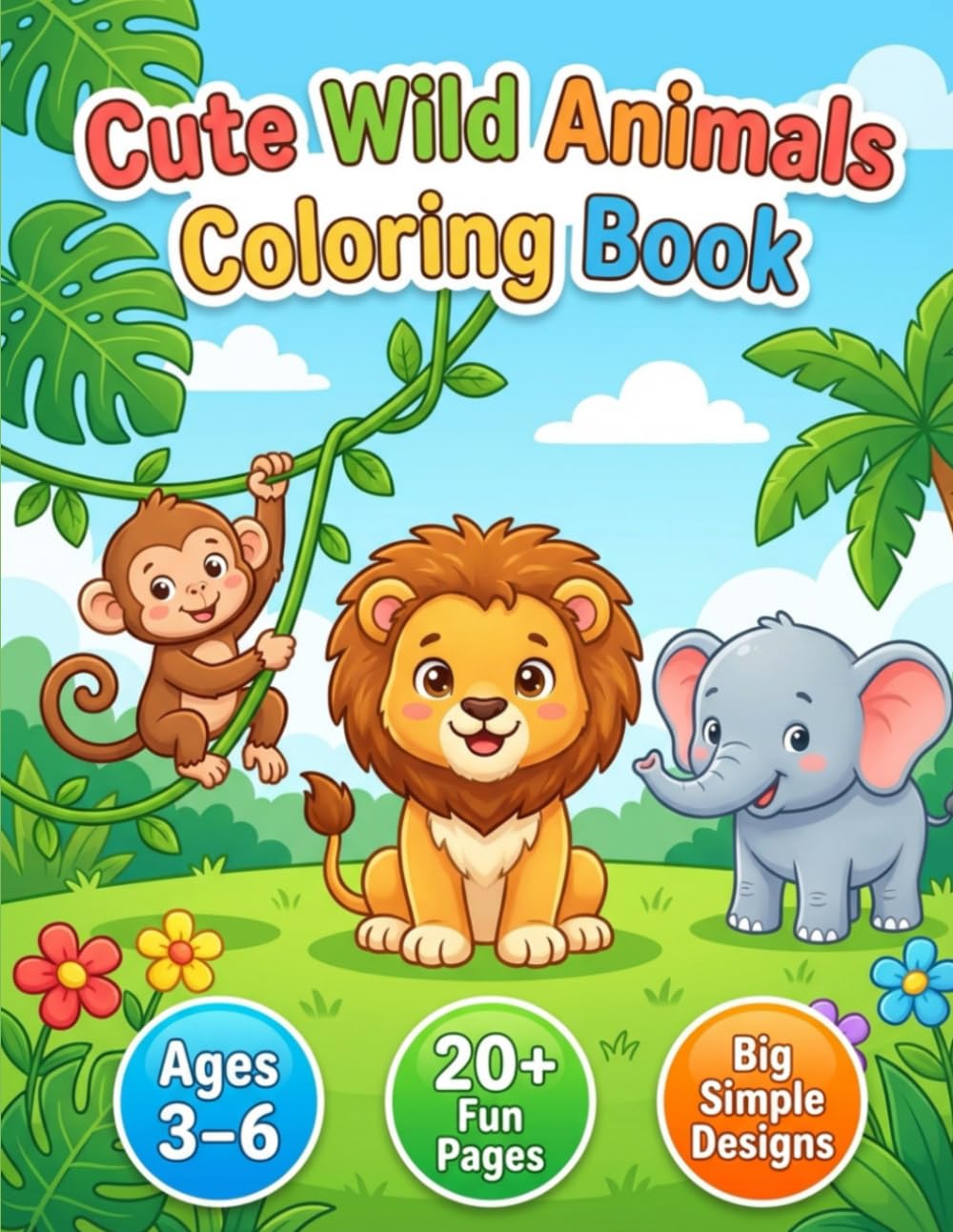Cute Wild Animals Coloring Book for Kids Ages 3-6: Fun Jungle, Safari and Rainforest Animals — Big, Simple Designs for Toddlers, Preschoolers and Kindergarten (Cute Coloring Books for Kids)