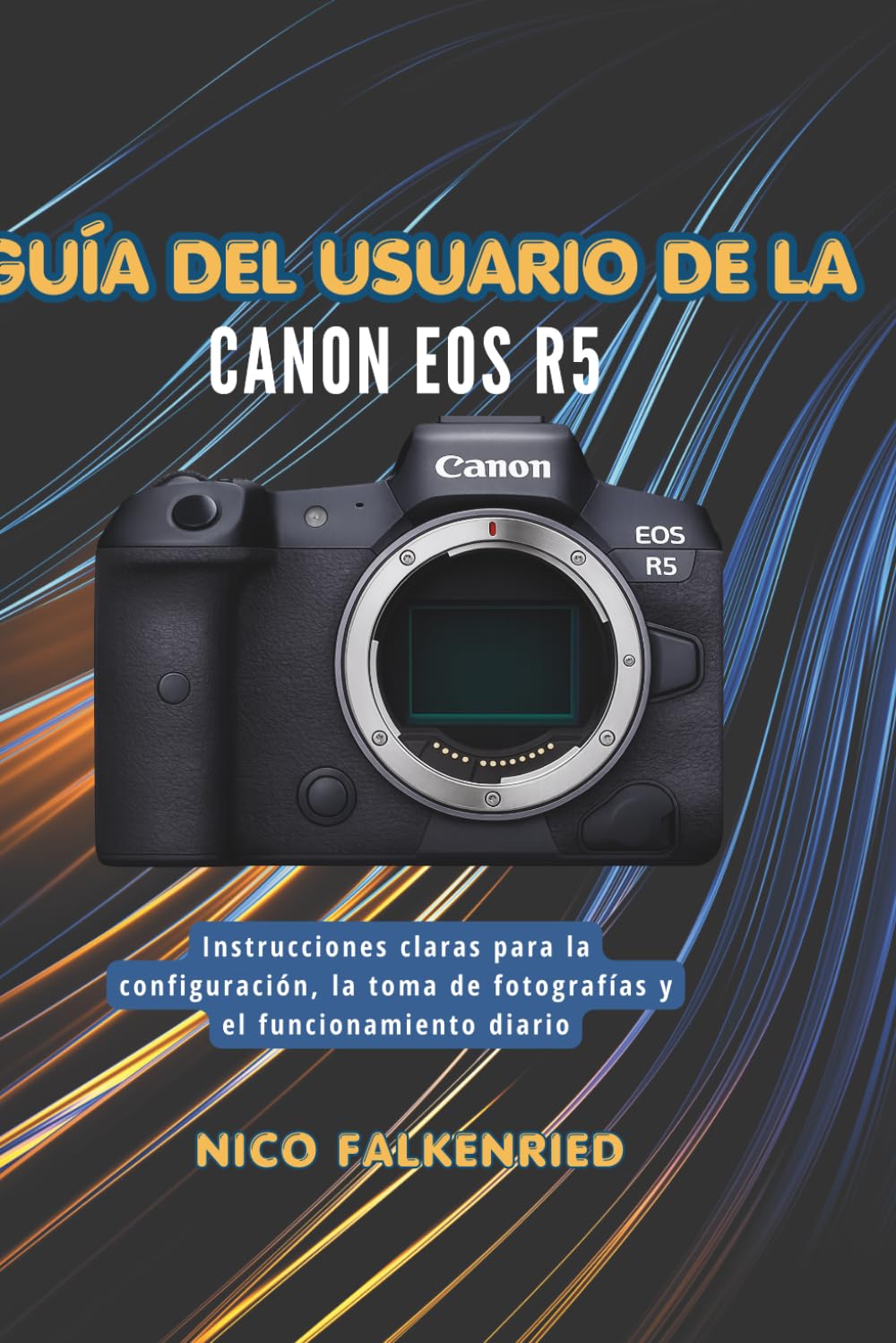 Guía del usuario de la Canon EOS R5: Instrucciones claras para la configuración, la toma de fotografías y el funcionamiento diario