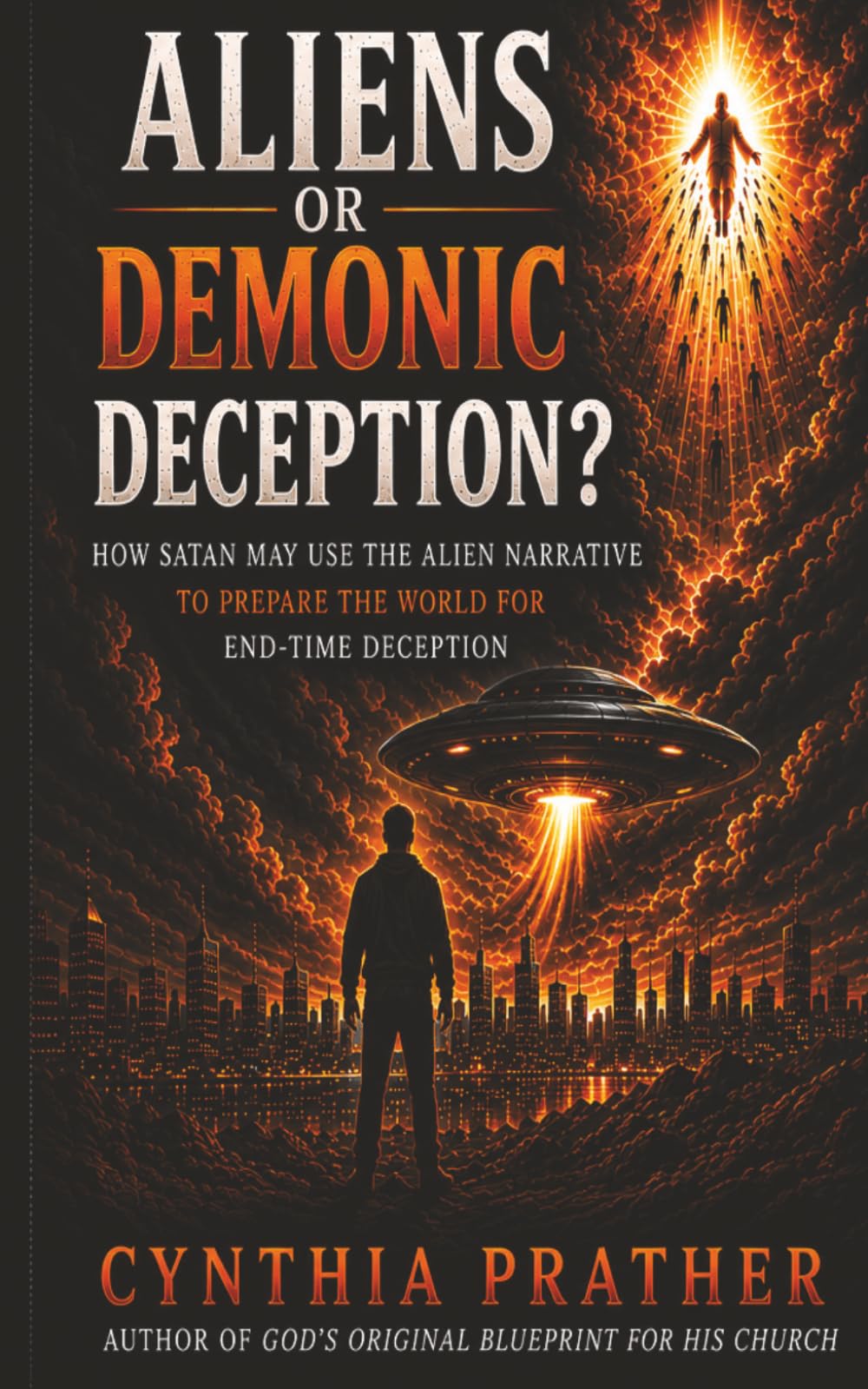 ALIENS OR DEMONIC DECEPTION?: How Satan May Use the Alien Narrative to Prepare the World for End-Time Deception