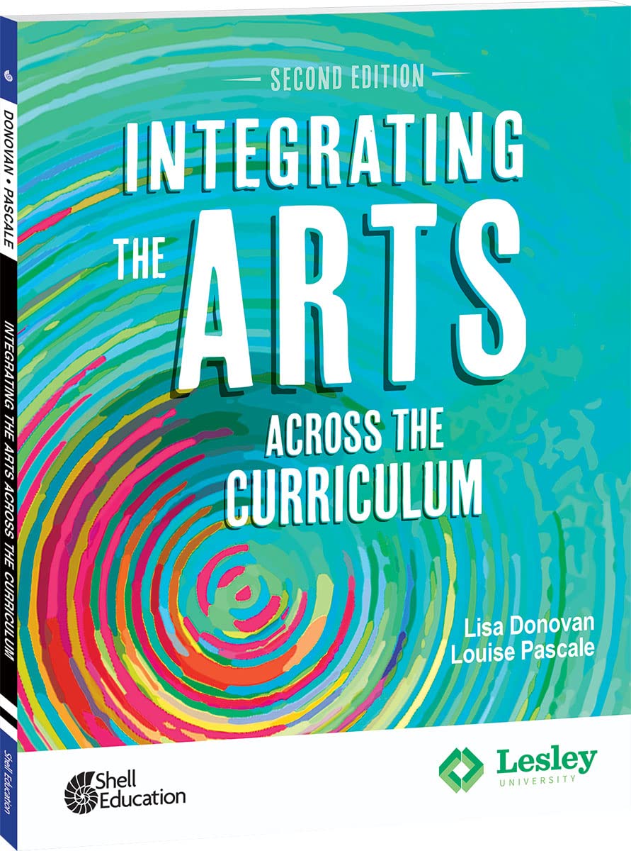 Shell Education Integrating the Arts Across the Curriculum, 2nd Edition (Strategies to Integrate the Arts)