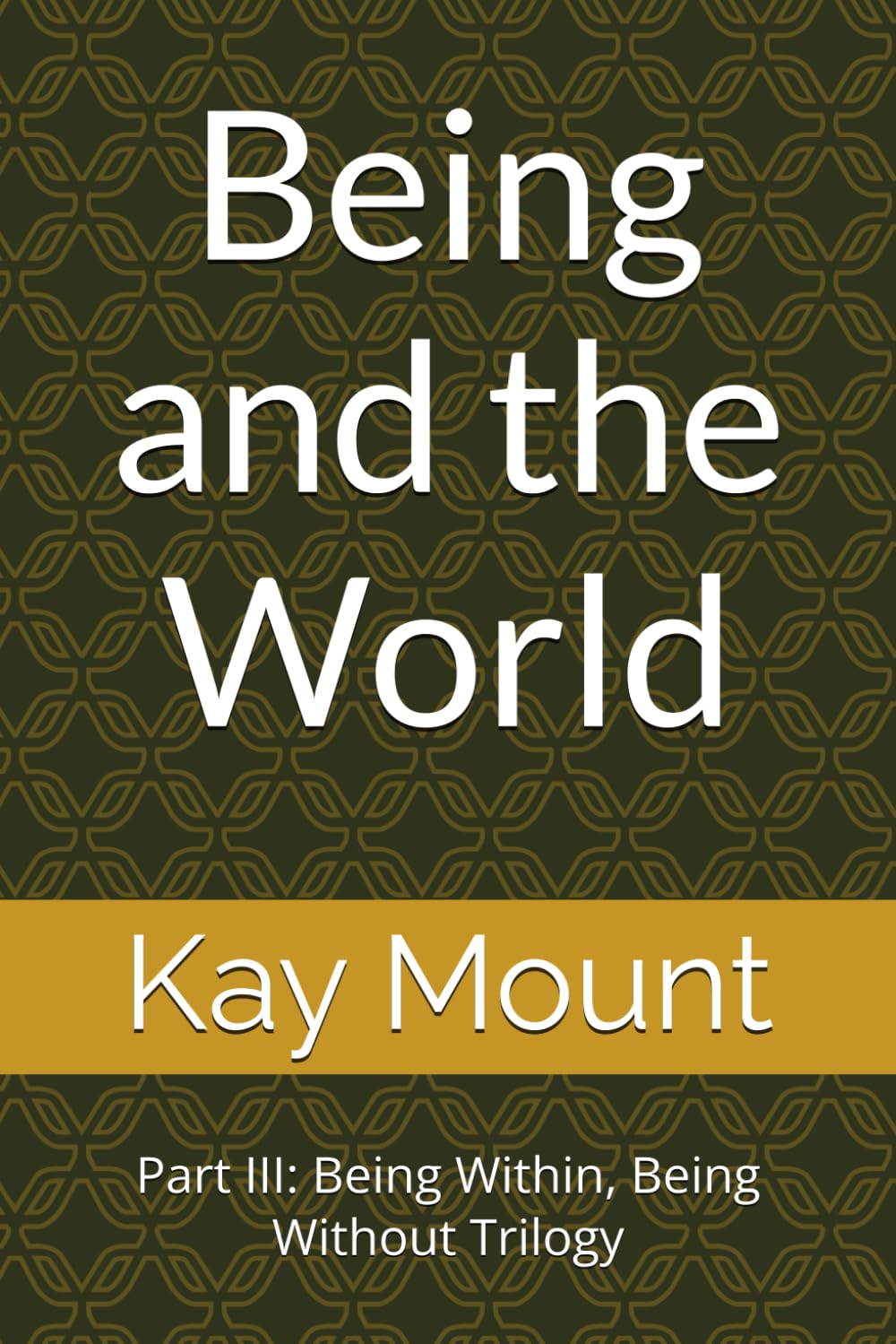 Being and the World: Part III: Being Within, Being Without Trilogy