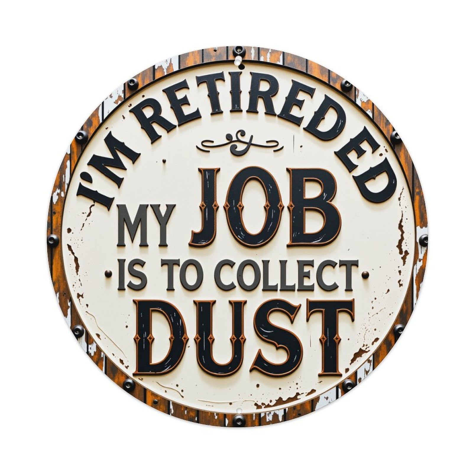 I'm Retired My Job Is To Collect Dust Retro Metal Sign Round Tin Sign, Vintage Decor Art Poster for Bar, Home, Man Cave, Kitchen, Laundry Room Gift 8x8Inch