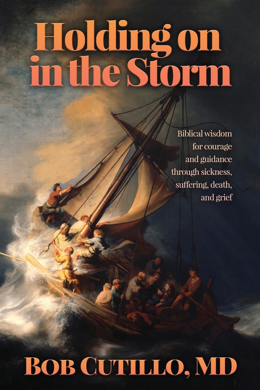 Holding on in the Storm: Biblical wisdom for courage and guidance through sickness, suffering, death, and grief      Paperback – November 4, 2025