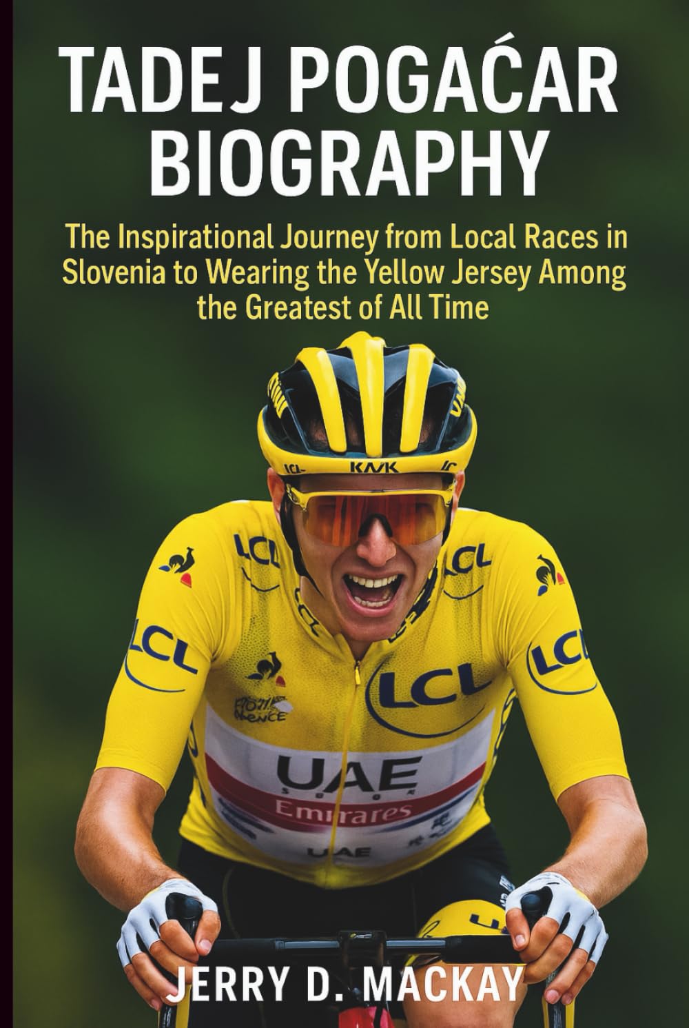 TADEJ POGAČAR BIOGRAPHY: The Inspirational Journey from Local Races in Slovenia to Wearing the Yellow Jersey Among the Greatest of All Time