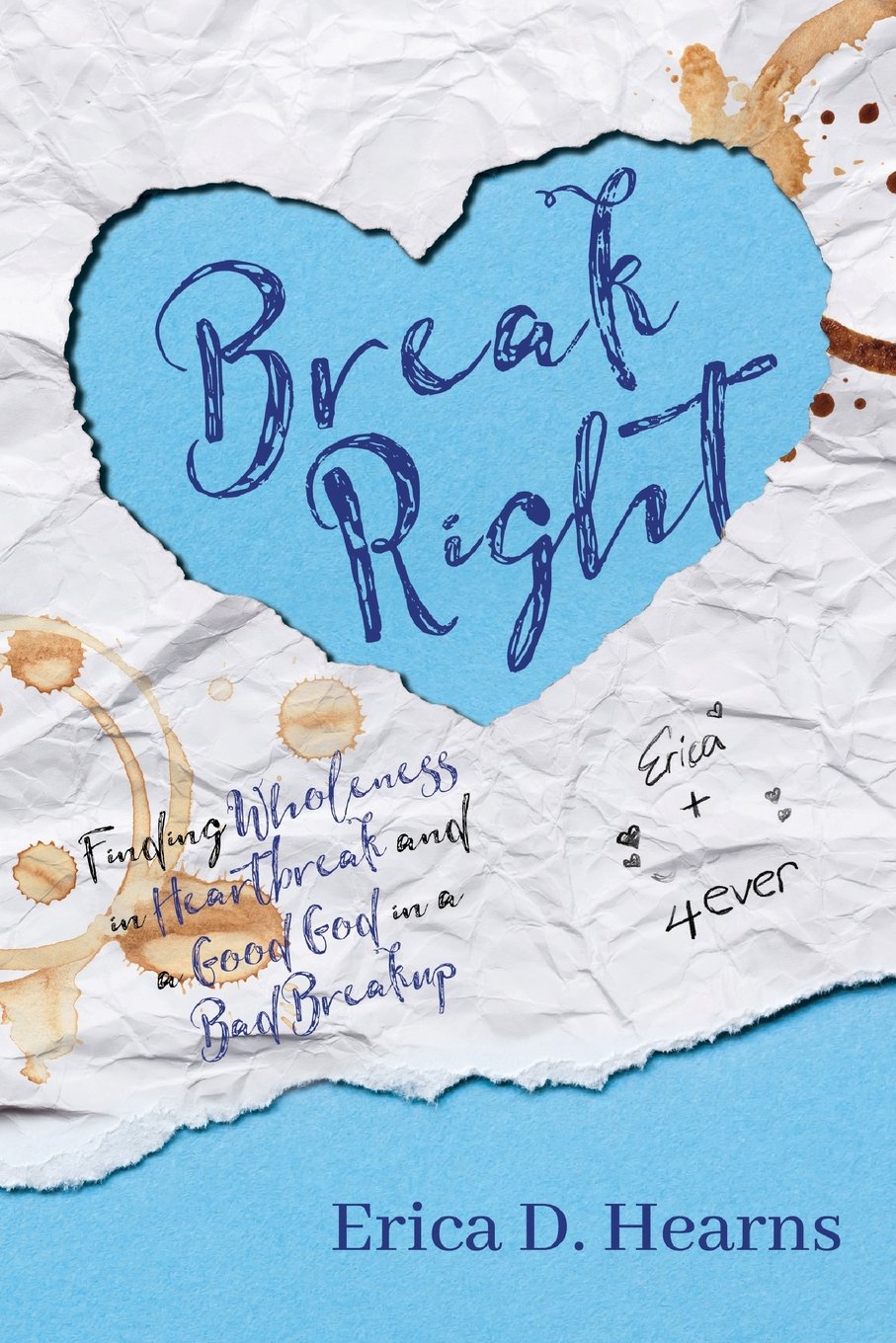 Break Right: Finding Wholeness in Heartbreak, and a Good God in a Bad Breakup