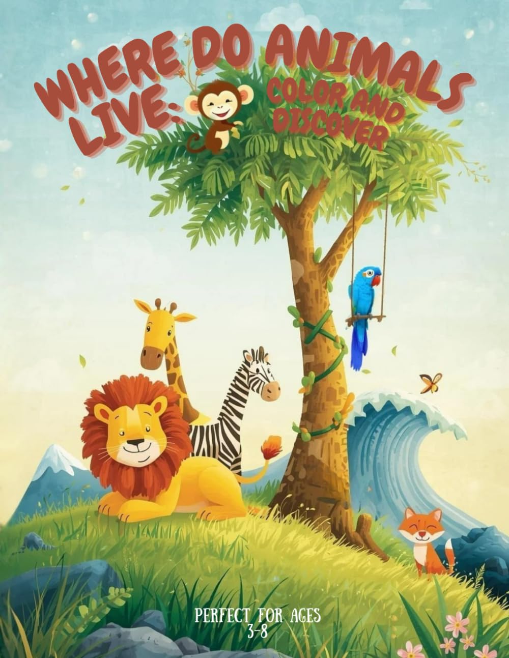 Where Do Animals Live: Color and Discover │ Coloring Book For Kids Ages 3-8: A Habitat-By-Habitat Coloring Adventure For Little Animal Lovers
